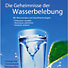 Die Geheimnisse der Wasserbelebung - Mit Naturenergien und Zukunftstechnologien Trinkwasser veredeln GewÃ¤sser sanieren