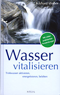 Wasser vitalisieren - Trinkwasser aktivieren, energetisieren, beleben - Integral