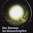 Der Kosmos im Wassertropfen - Geheimnisvolle Tropfenphänomene