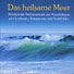 Das heilsame Meer - Wohltuende Wellnessmusik mit Naturklängen zum Loslassen, Entspannen und Wohlfühlen
